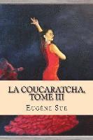 bokomslag La Coucaratcha, Tome III