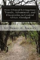 bokomslag How I Found Livingstone Travels, Adventures, and Discoveries in Central Africa Abridged