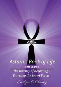 bokomslag Astara's Book of Life - 1st Degree: The Journey of Becoming - Traveling the Sea of Forces