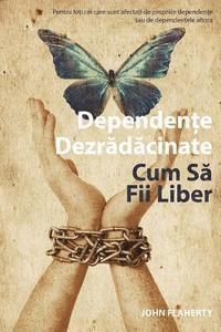 bokomslag Addiction Unplugged: How to Be Free (Romanian Edition): For All Those Affected by Their Own Addictions or the Addictions of Others