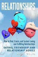 bokomslag Relationships: How to Find, Create, and Sustain Loving and Fulfilling Relationships - Dating, Friendship & Relationship Advice