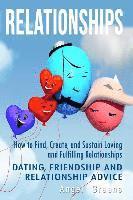 Relationships: How to Find, Create, and Sustain Loving and Fulfilling Relationships - Dating, Friendship & Relationship Advice 1