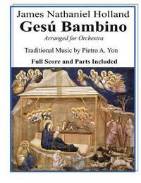 bokomslag Gesu Bambino Arranged for Orchestra: Tenor or Soprano Soloist with New English Lyrics Full Score and Parts