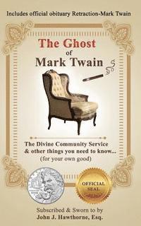 bokomslag The Ghost of Mark Twain: The Divine Community Service & other things you need to know...(for your own good).