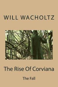 Will Wacholtz - The Rise Of Corviana: The Fall, Häftad