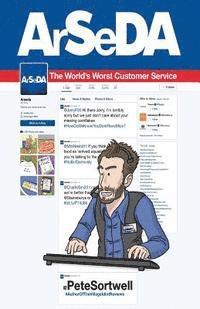 Pete Sortwell - Arseda: The world's worst customer service: (colour edition), Häftad
