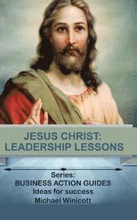 bokomslag Jesus Christ: Leadership Lessons: Learning from One of History's Greatest Leaders