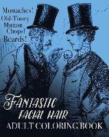 bokomslag Fantastic Facial Hair Adult Coloring Book: Mustaches! Old-Timey Mutton Chops! Beards!