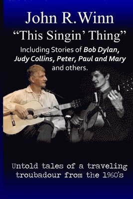 This Singin' Thing: Untold tales of a traveling troubadour from the 1960s 1