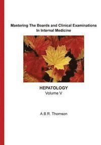 A. B. R. Thomson - Mastering The Boards and Clinical Examinations - Hepatology: Volume V, Häftad