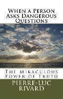 bokomslag When a Person Asks Dangerous Questions: The Miraculous Power of Truth