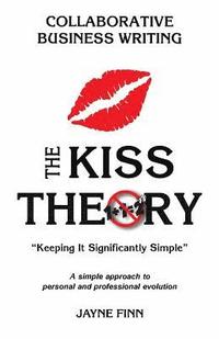 bokomslag The KISS Theory: Collaborative Business Writing: Keep It Strategically Simple 'A simple approach to personal and professional developme