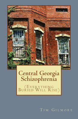 Central Georgia Schizophrenia: (Everything Buried Will Rise) 1