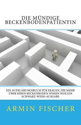 Die mündige Beckenbodenpatientin: Ein Aufklärungsbuch für Frauen, die mehr über Ihren Beckenboden wissen wollen - schwarz-weiß-Ausgabe 1