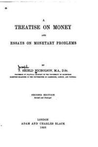 bokomslag A Treatise on Money and Essays on Monetary Problems