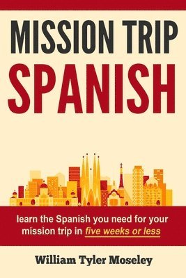 bokomslag Mission Trip Spanish: learn the Spanish you need for your mission trip in five weeks or less