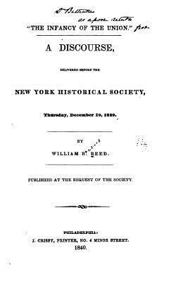 The Infancy of the Union, A Discourse Delivered Before the New York Historical Society 1