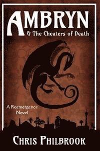 Chris Philbrook - Ambryn & the Cheaters of Death: A Reemergence Novel, Häftad