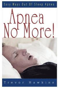 bokomslag Apnea No More!: Easy Ways Out Of Sleep Apnea