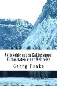 bokomslag Aktivkohle gegen Kaktussuppe: Kuriositäten einer Weltreise