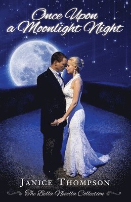 Janice Thompson - Once Upon a Moonlight Night: The Bella Novella Collection, Book One, Häftad