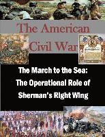 bokomslag The March to the Sea: The Operational Role of Sherman's Right Wing