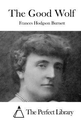 Frances Hodgson Burnett, The Perfect Library - The Good Wolf, Häftad
