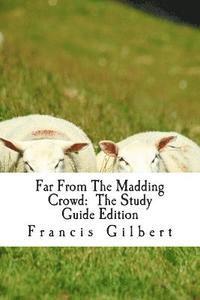 Thomas Hardy, Francis Gilbert - Far From The Madding Crowd: The Study Guide Edition: Complete text & integrated study guide, Häftad