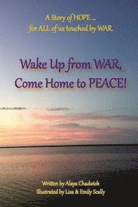 bokomslag Wake up from War, Come Home to Peace: A Story of HOPE ... for ALL of US touched by WAR