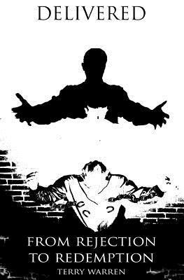 L. Douglas Hogan, Terry D. Warren Jr - Delivered: From Rejection to Redemption, Häftad