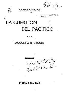La cuestion del Pacifico y Don Augusto B. Leguia 1