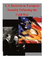 bokomslag U.S. Interests in European Security Following the Cold War