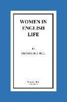 Women in English Life: From Mediaeval to Modern Times 1