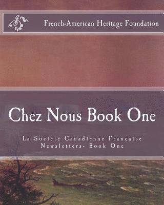 Chez Nous Book One: La Societe Canadienne Francaise Newsletters 1
