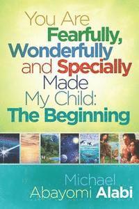 bokomslag You Are Fearfully, Wonderfully and Specially Made My Child: The Beginning