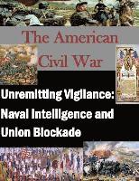 bokomslag Unremitting Vigilance: Naval Intelligence and Union Blockade