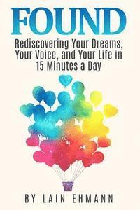 bokomslag Found: : Rediscovering Your Dreams, Your Voice, and Your Life in 15 Minutes a Day