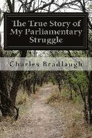 bokomslag The True Story of My Parliamentary Struggle