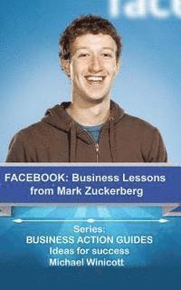 bokomslag Facebook: Business Lessons From Mark Zuckerberg: Discover the lessons from Marck Zuckerberg that can transform your business!