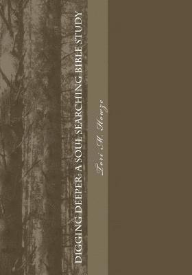 MS Tori M. Howze, Mrs Karen J. Howze - Digging Deeper: A Soul Searching Bible Study, Häftad