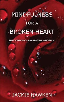 Mindfulness for a Broken Heart: Self-Compassion for Negative Mind-States 1