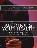 bokomslag Alcohol & Your Health: A Comprehensive Reference Guide