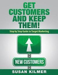 bokomslag Get Customers and Keep Them!: Step by Step Guide to Target Marketing