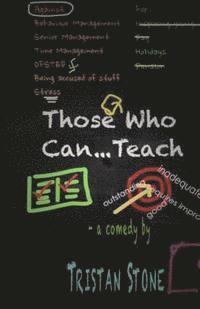 bokomslag Those Who Can...Teach: A comedy in two acts