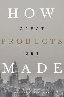 How Great Products Get Made 1