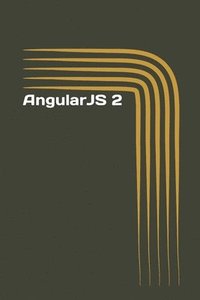 bokomslag AngularJS 2: A Simple Guide on Web App Development