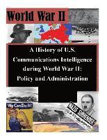 bokomslag A History of U.S. Communications Intelligence during World War II: Policy and Administration