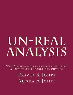 bokomslag Un-Real Analysis: Why Mathematics is Counterintuitive & Impact on Theoretical Physics