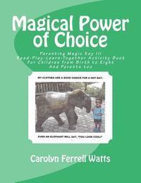 Magical Power of Choice: Parenting Magic Key III, Read-Play-Learn-Together Activity Books For Parent and Child 1