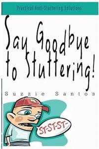 bokomslag Say Goodbye To Stuttering!: Practical Anti-Stuttering Solutions